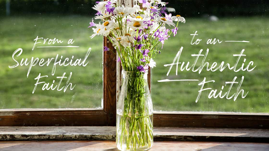 From a Superficial Faith to an Authentic Faith