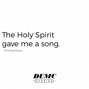 DUMC STORIES: THE HOLY SPIRIT GAVE ME A SONG