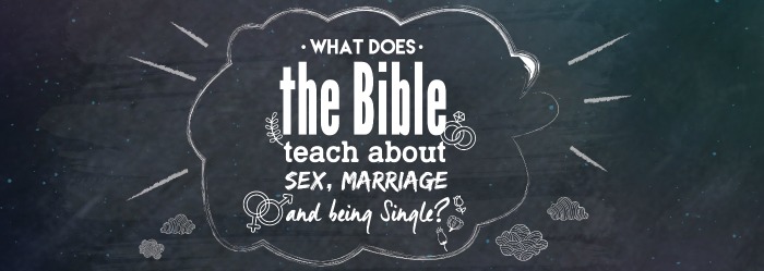 What Does the Bible Teach About Sex, Marriage and Being Single?